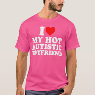 Jag älskar min heta autistiska pojkvän Hjärta Min T Shirt