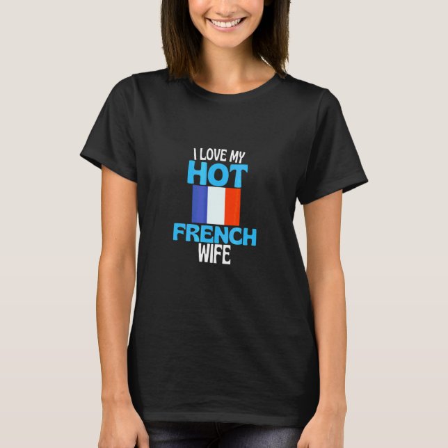 Jag älskar min heta franska fru Frankrike Relation T Shirt (Framsida)