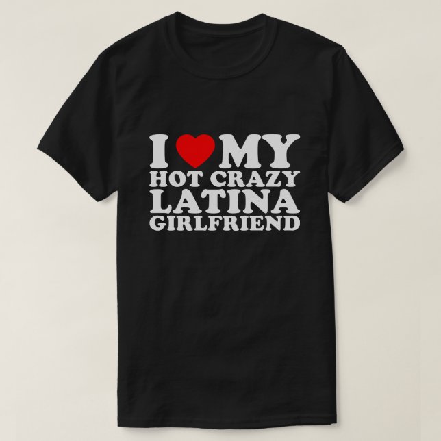 Jag älskar min heta galna latinamerikanska flickvä t shirt (Design framsida)