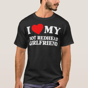 Jag älskar min heta rödhåriga flickvän Roligt Jag T Shirt