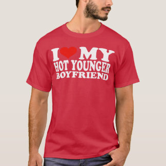Jag älskar min heta yngre pojkvän Jag älskar min h T Shirt