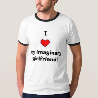 Jag älskar min imaginära flickvän! t-shirt