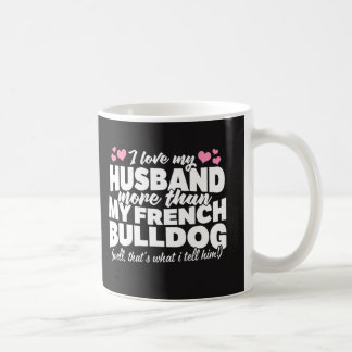 Jag älskar min make mer än min franska bulldogg kaffemugg