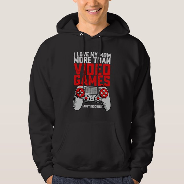 Jag älskar min mamma mer än datorspel, bara skojar hoodie (Framsida)
