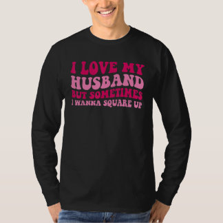 Jag älskar min man men ibland vill jag reda ut det t shirt