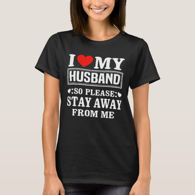 Jag älskar min man så håll dig borta från mig  t shirt (Framsida)