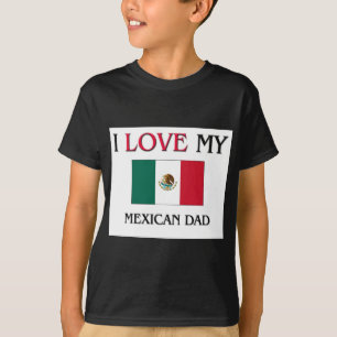 Jag älskar min mexicanska pappa t shirt
