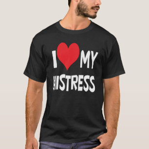 Jag älskar min mistress. t shirt