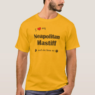 Jag älskar min Neapolitan Mastiff (den kvinnliga T Shirt