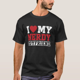 Jag älskar min nördige pojkvän kille tjej t shirt
