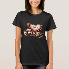 Jag älskar min pojkvän Anpassad T Shirt