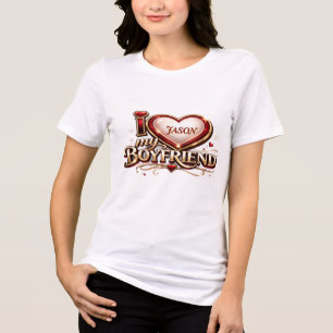 Jag älskar min pojkvän Anpassad T Shirt