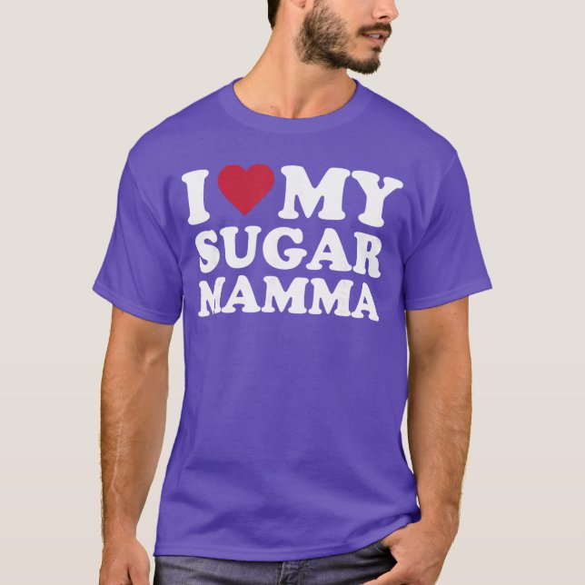 Jag älskar min Sugar Mamma-vän T Shirt (Framsida)