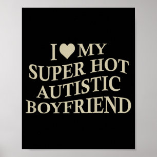 Jag älskar min superheta autistiska pojkvän rolig poster