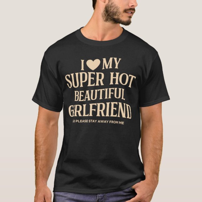 Jag älskar min superheta vackra flickvän så  t shirt (Framsida)