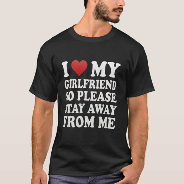 Jag älskar min superheta vackra flickvän Stay Away T Shirt (Framsida)