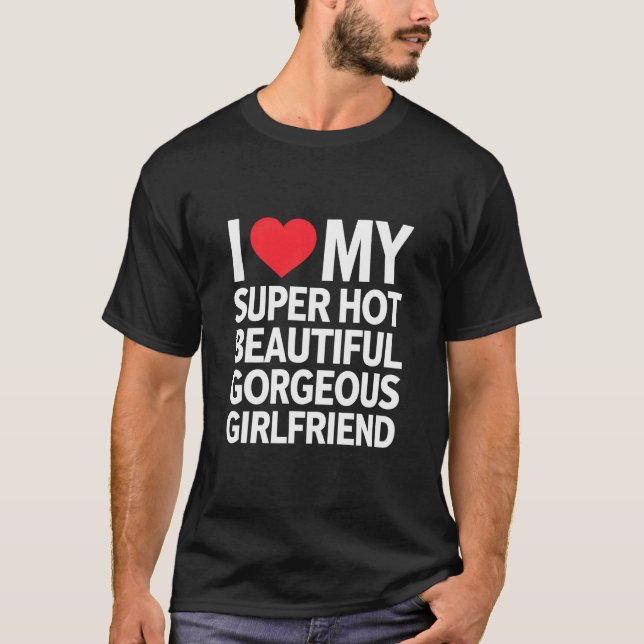 Jag älskar min superheta vackra underbara flickvän t shirt (Framsida)