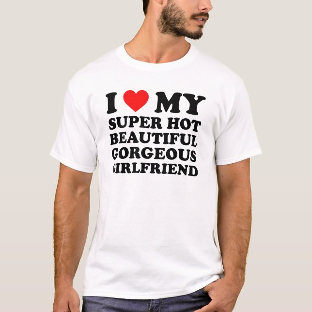 Jag älskar min superheta vackra underbara flickvän t shirt (Framsida)