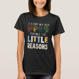 Jag älskar mitt jobb för alla små anledningar Lära T Shirt