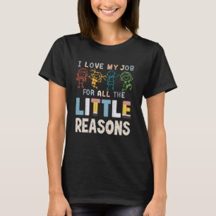 Jag älskar mitt jobb för alla små anledningar Lära T Shirt