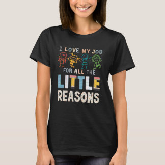 Jag älskar mitt jobb för alla små anledningar Lära T Shirt
