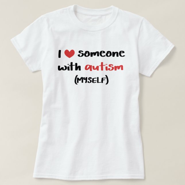 Jag älskar någon med Autism (jag själv) T Shirt (Design framsida)