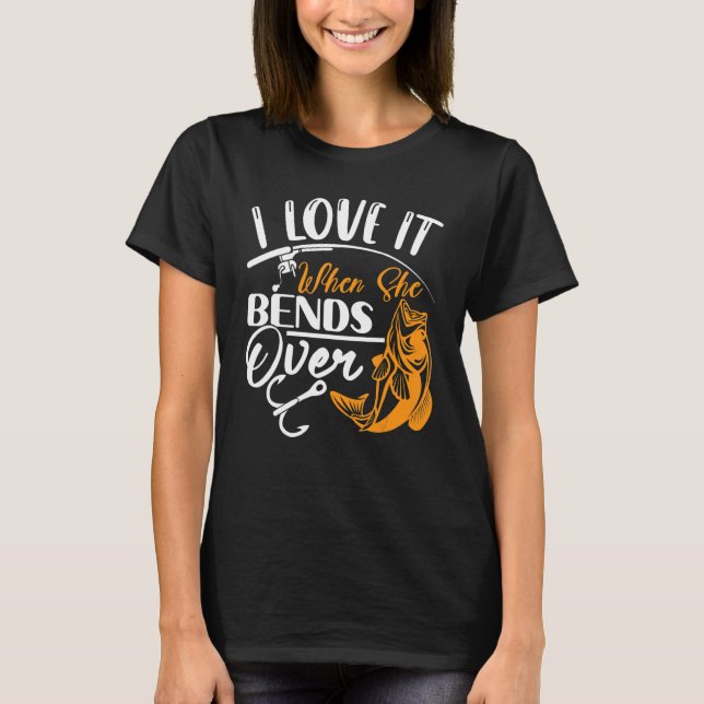 Jag älskar när hon böjer sig över fisket t shirt (Framsida)