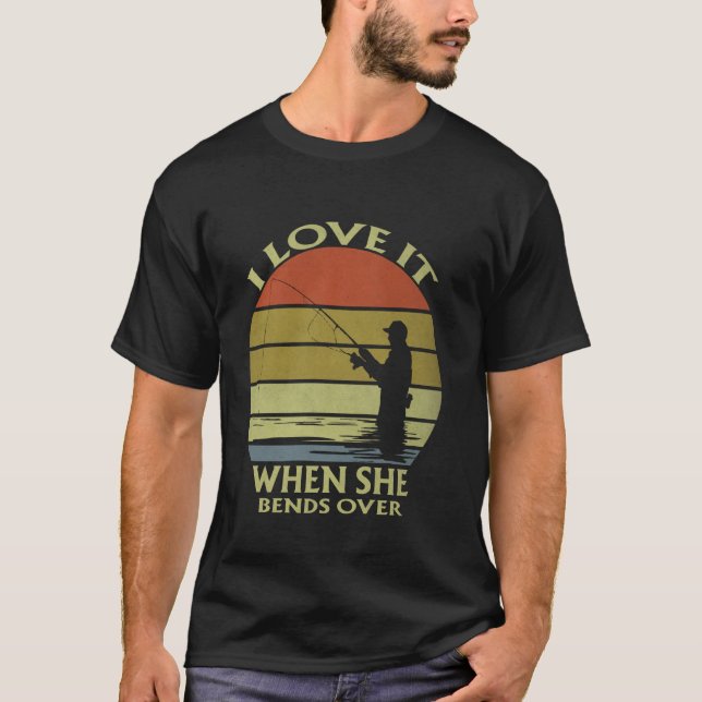 Jag älskar när hon böjer sig över rolig fiskefanta t shirt (Framsida)