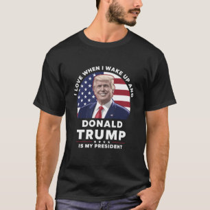 Jag älskar när jag vaknar och Donald Trump är min T Shirt