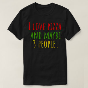 Jag älskar pizza och kanske 3 personer t shirt
