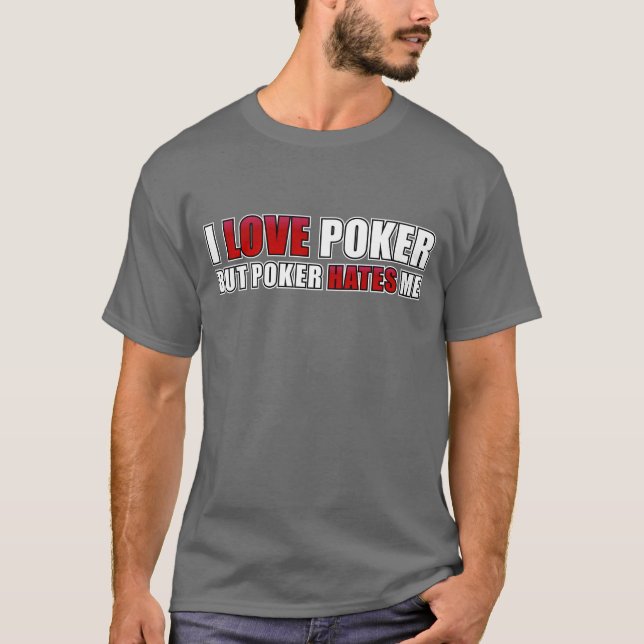 Jag älskar poker - men poker hatar mig t shirt (Framsida)