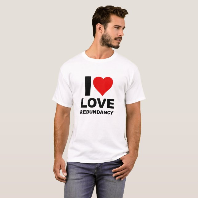 Jag älskar redundant rolig t-shirt (Hel framsida)