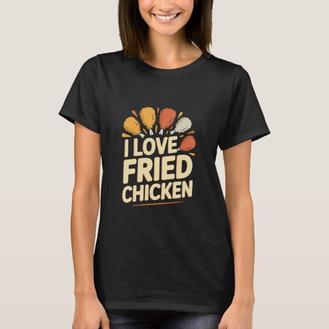 Jag älskar stekt kyckling för matlovers t shirt (Framsida)