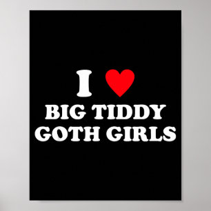 Jag älskar stora tiddy goth tjejer rolig citat hum poster