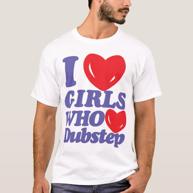 Jag älskar tjejer som älskar Dubstep T-shirt (Framsida)