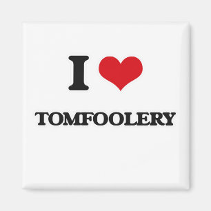 Jag älskar Tomfoolery Magnet