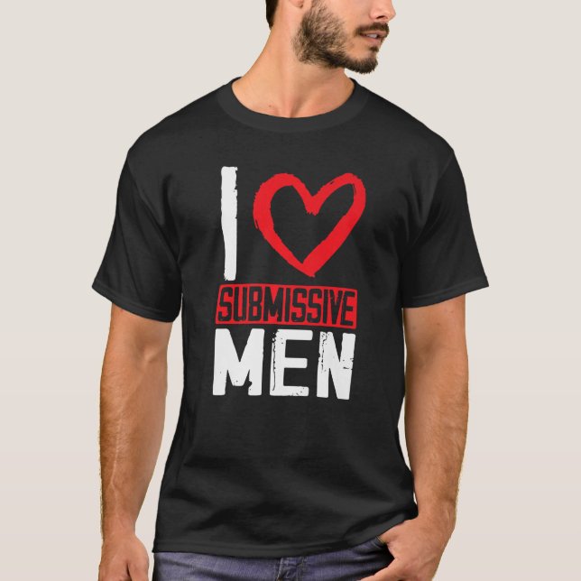 Jag älskar undergivna män t shirt (Framsida)