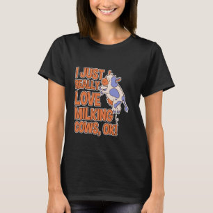 Jag älskar verkligen att mjölka kor, ok! Bondhumor T Shirt