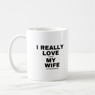 Jag älskar verkligen när min fru låter mig gå på f kaffemugg