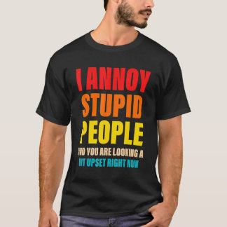 Jag annojerar stupida människor och du Tittar upp T Shirt