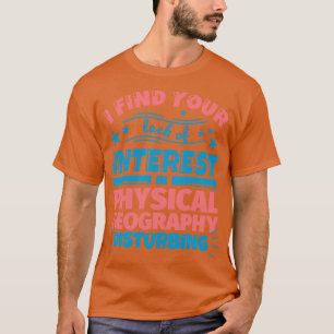 Jag anser att du inte är intresserad av fysik geog t shirt
