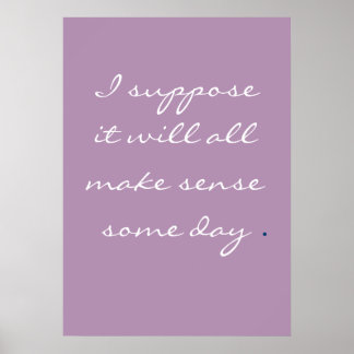 Jag antar att allt kommer att bli vettigt en dag. poster