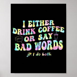 Jag Antingen Dricker Kaffe Eller Svär Jk Jag-gör B Poster