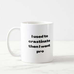 Jag Använda till Crastinate sen jag åkte till Pro Kaffemugg