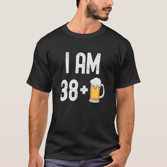 Jag är 38 plus 1 öl 39 år gammal 39:e födelsedagen t shirt (Framsida)