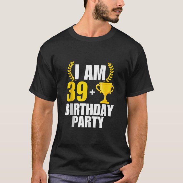 Jag är 40 Födelsedagsfester B dag 40 år gammal tro T Shirt (Framsida)