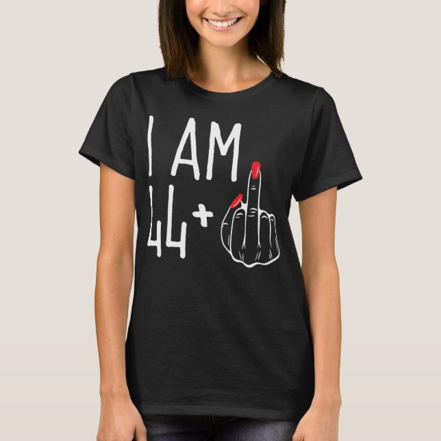 Jag är 44 plus 1 Mittet Finger Funny 45:e kvinnobo T Shirt (Framsida)