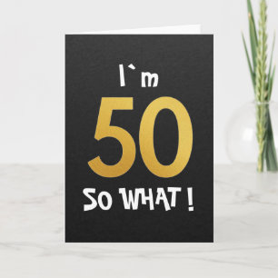 Jag är 50 Så Vad Rolig 50-årsdag Kort