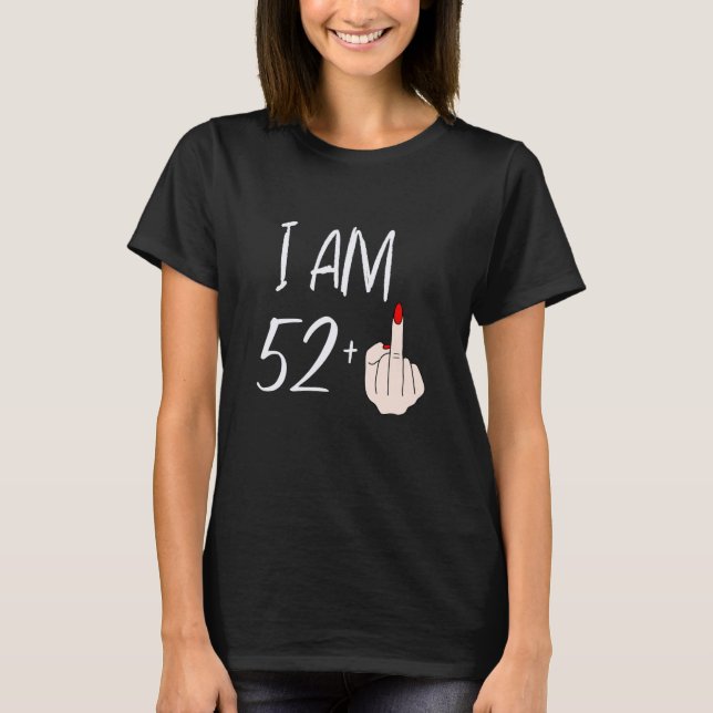 Jag är 52 plus 1 långfinger för en 52-årsdag F T Shirt (Framsida)