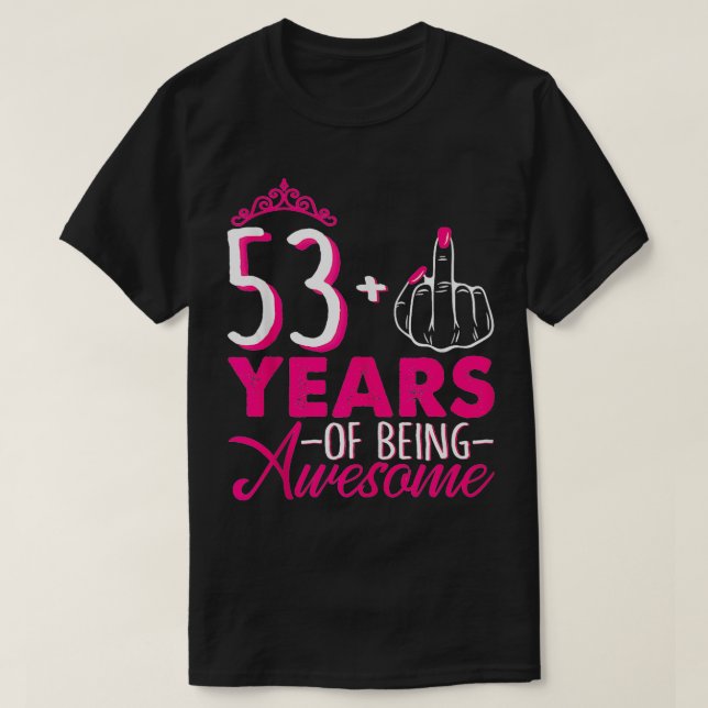 Jag är 53 plus 1 Mittet Finger Rosa Krona 53:e föd T Shirt (Design framsida)